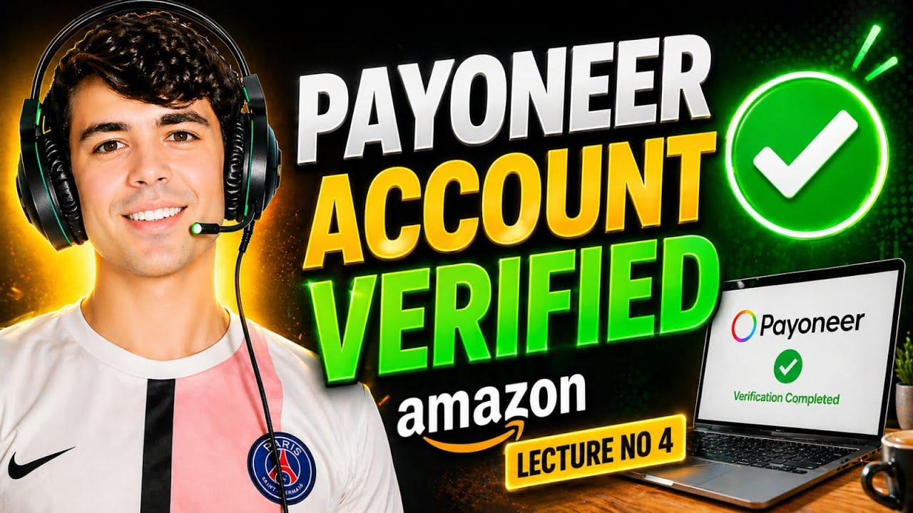 Amazon Seller Course Lecture 4 | Payoneer Verified Account Setup Full Guide 2026 | Payoneer Verified
